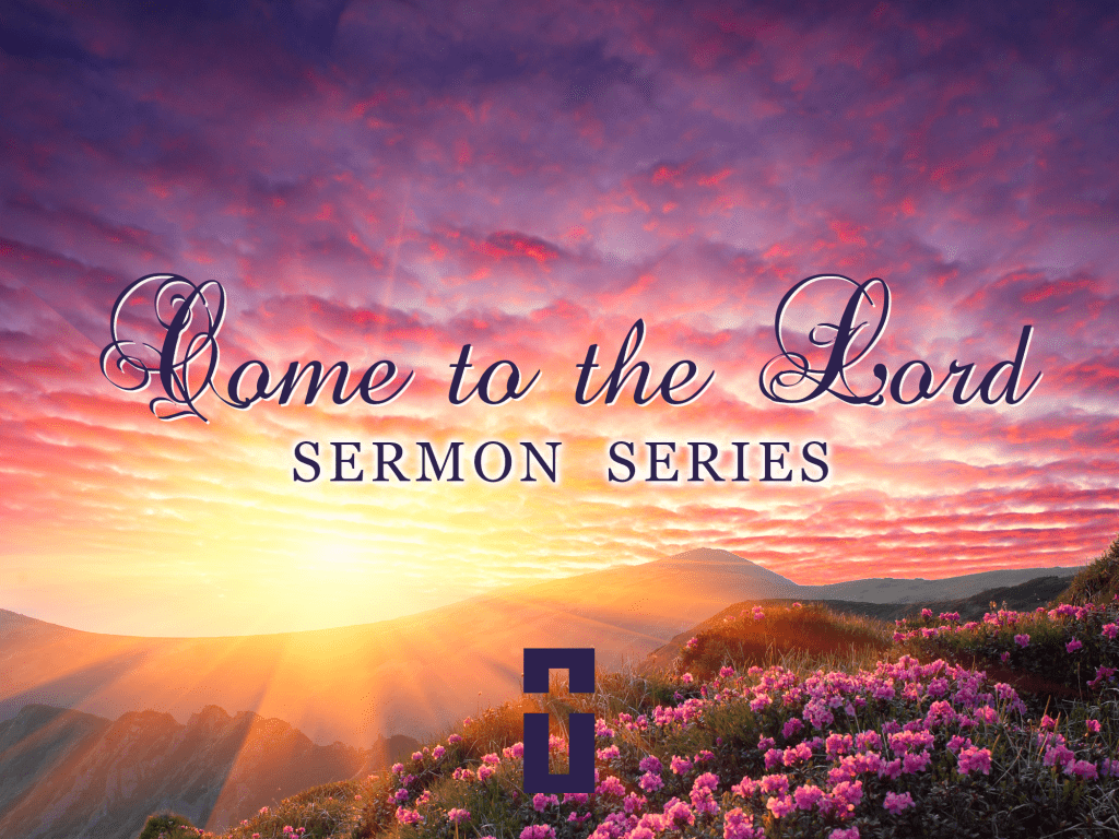 banner image for the Come to the Lord sermon series