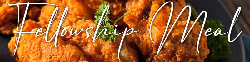 background of fried chicken with words "Fellowship Meal" over the top
