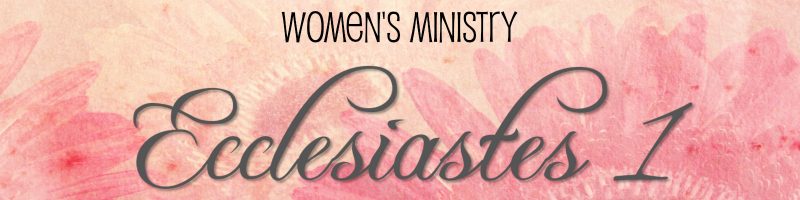 floral background in beige and pink with words "Women's Ministry Ecclesiastes1"