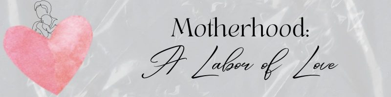 gray textured background with pink heart, a sketch of a mom holding a baby, and the words "Motherhood: A Labor of Love"