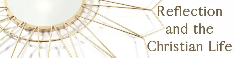 white background with sunburst mirror and words "Reflection and the Christian Life"