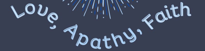 blue-grey background with partial blue starburst and blog post title in light blue "Love, Apathy, Faith"