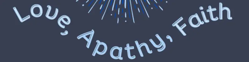 blue-grey background with partial blue starburst and blog post title in light blue "Love, Apathy, Faith"