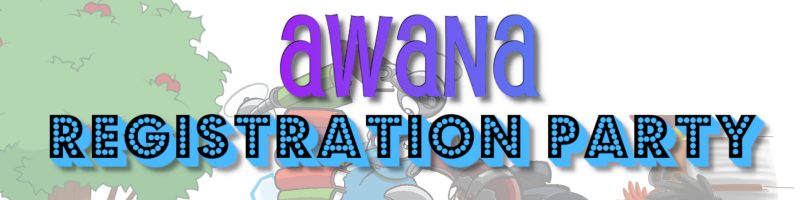 White background with faded images of AWANA characters. Says, "AWANA REGISTRATION PARTY"